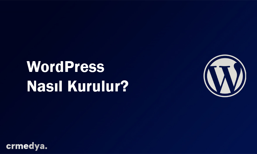 WordPress Nasıl Kurulur? Hosting Üzerinde WordPress Kurulum Rehberi