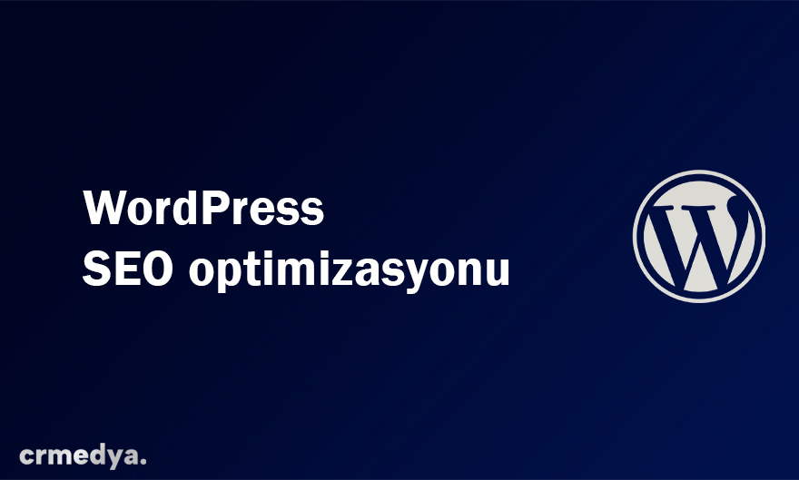 WordPress SEO Optimizasyonu: Eklentiler, Optimizasyon & İçerik Stratejiler